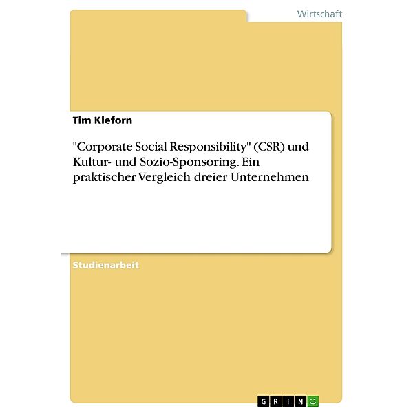Corporate Social Responsibility (CSR) und Kultur- und Sozio-Sponsoring. Ein praktischer Vergleich dreier Unternehmen, Tim Kleforn