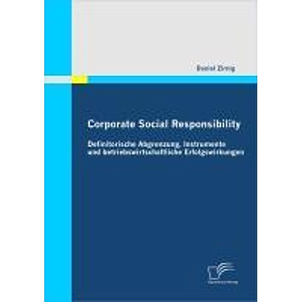 Corporate Social Responsibility: Definitorische Abgrenzung, Instrumente und betriebswirtschaftliche Erfolgswirkungen, Daniel Zirnig