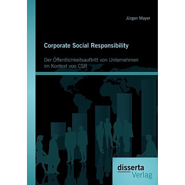 Corporate Social Responsibility: Der Öffentlichkeitsauftritt von Unternehmen im Kontext von CSR, Jürgen Mayer