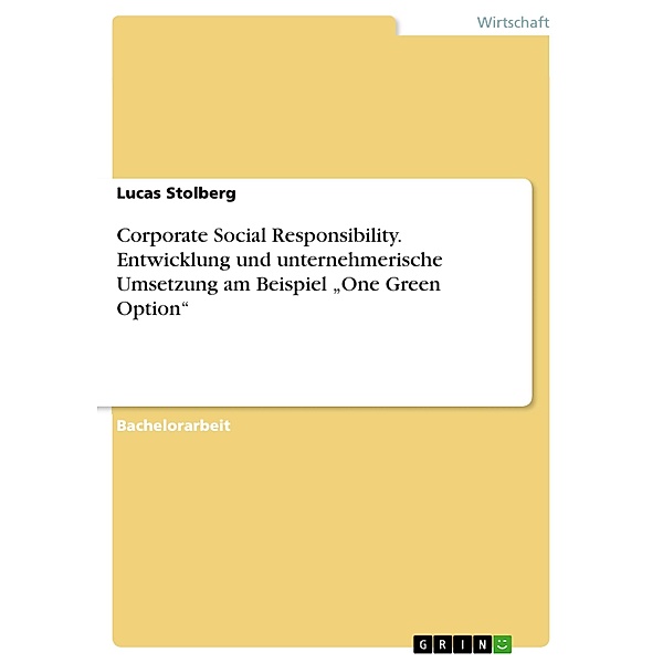 Corporate Social Responsibility. Entwicklung und unternehmerische Umsetzung am Beispiel One Green Option, Lucas Stolberg