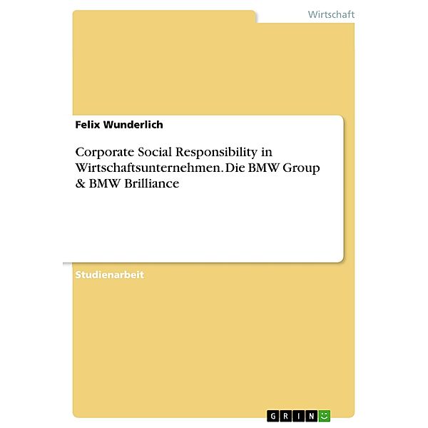 Corporate Social Responsibility in Wirtschaftsunternehmen. Die BMW Group & BMW Brilliance, Felix Wunderlich