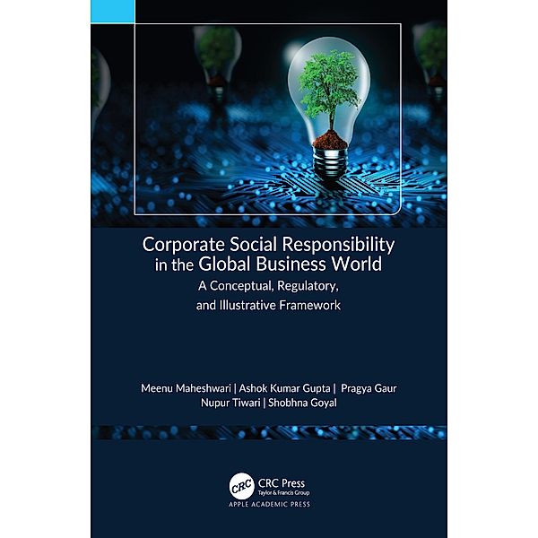 Corporate Social Responsibility in the Global Business World, Meenu Maheshwari, Ashok Kumar Gupta, Pragya Gaur, Nupur Tiwari, Shobhna Goyal