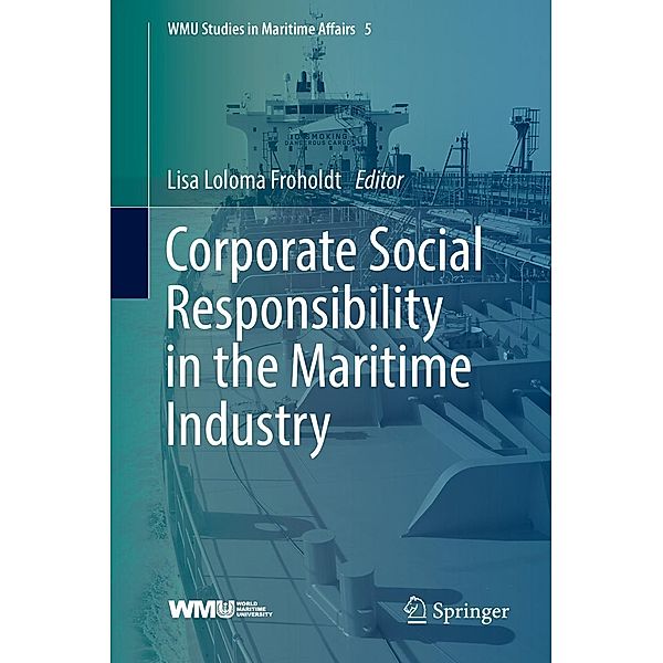 Corporate Social Responsibility in the Maritime Industry / WMU Studies in Maritime Affairs Bd.5