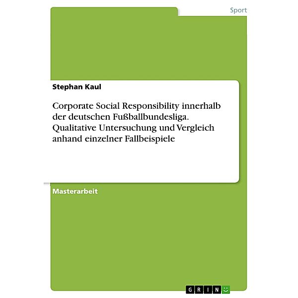 Corporate Social Responsibility innerhalb der deutschen Fussballbundesliga. Qualitative Untersuchung und Vergleich anhand einzelner Fallbeispiele, Stephan Kaul