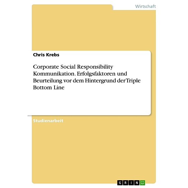 Corporate Social Responsibility Kommunikation. Erfolgsfaktoren und Beurteilung vor dem Hintergrund der Triple Bottom Line, Chris Krebs
