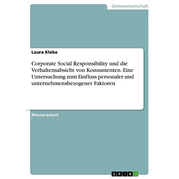 Corporate Social Responsibility und die Verhaltensabsicht von Konsumenten. Eine Untersuchung zum Einfluss personaler und unternehmensbezogener Faktoren, Laura Klebe