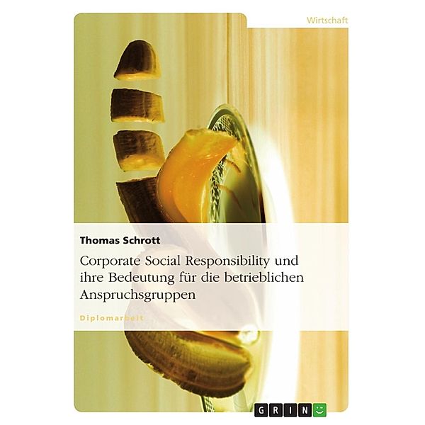 Corporate Social Responsibility und ihre Bedeutung für die betrieblichen Anspruchsgruppen, Thomas Schrott