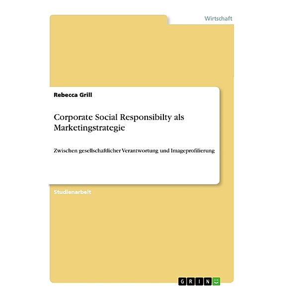 Corporate Social Responsibilty als Marketingstrategie, Rebecca Grill