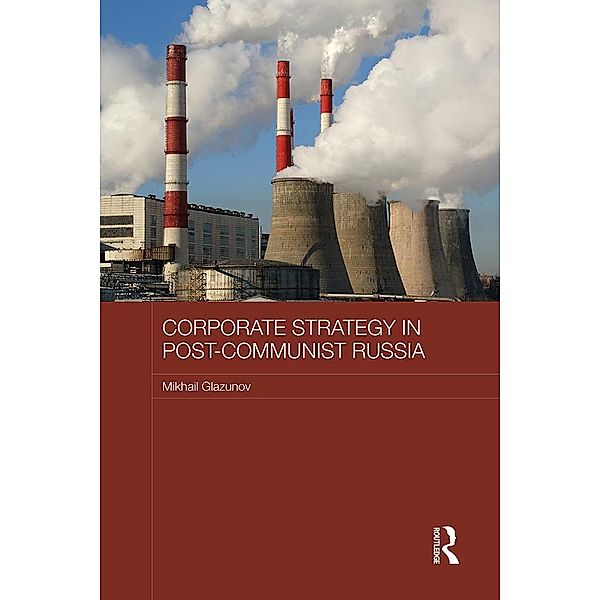 Corporate Strategy in Post-Communist Russia, Mikhail Glazunov