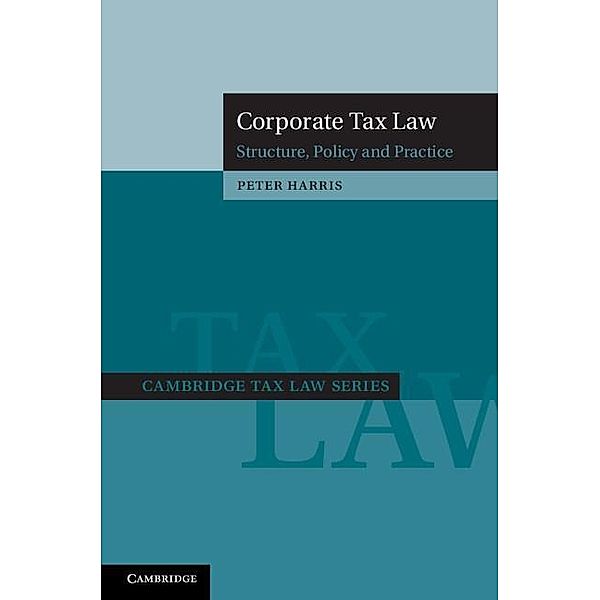 Corporate Tax Law / Cambridge Tax Law Series, Peter Harris