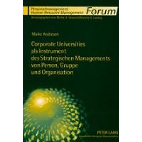 Corporate Universities als Instrument des Strategischen Managements von Person, Gruppe und Organisation, Maike Andresen