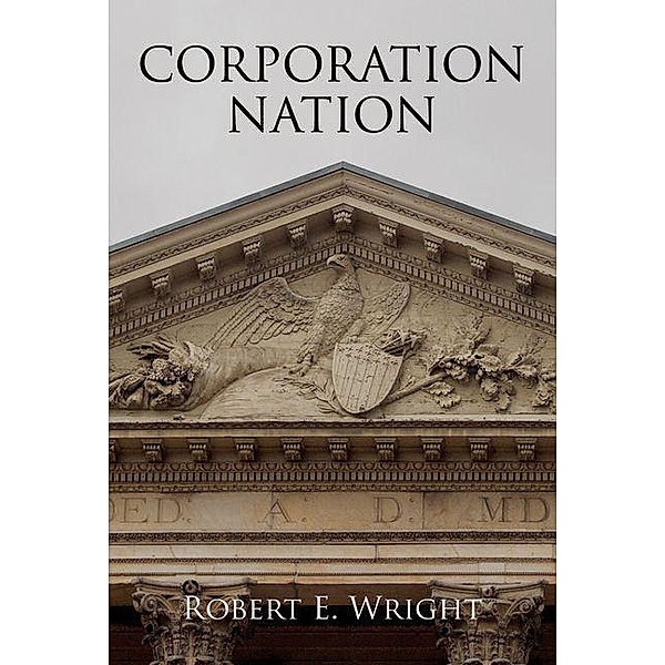 Corporation Nation / Haney Foundation Series, Robert E. Wright