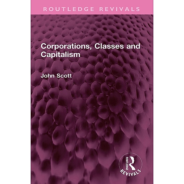 Corporations, Classes and Capitalism, John Scott
