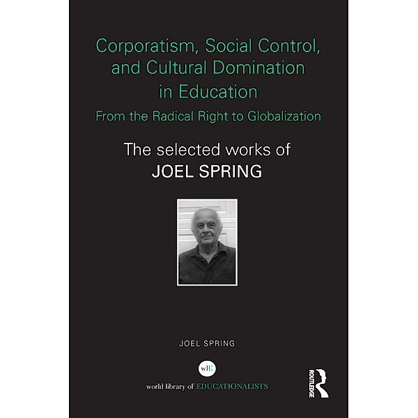 Corporatism, Social Control, and Cultural Domination in Education: From the Radical Right to Globalization, Joel Spring