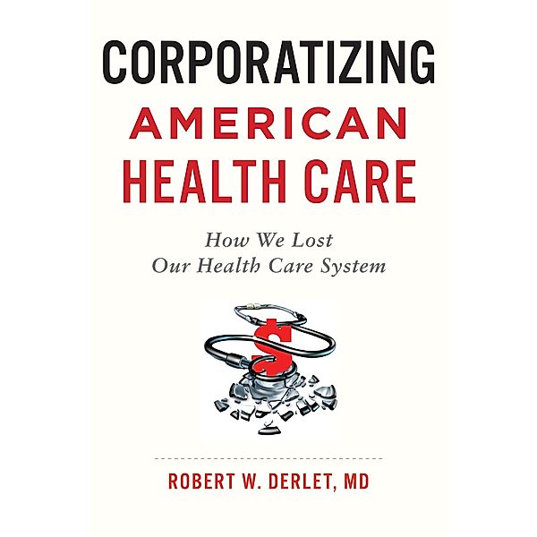 Corporatizing American Health Care, Robert W. Derlet
