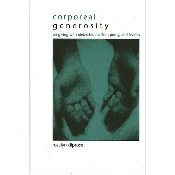 Corporeal Generosity / SUNY series in Gender Theory, Rosalyn Diprose