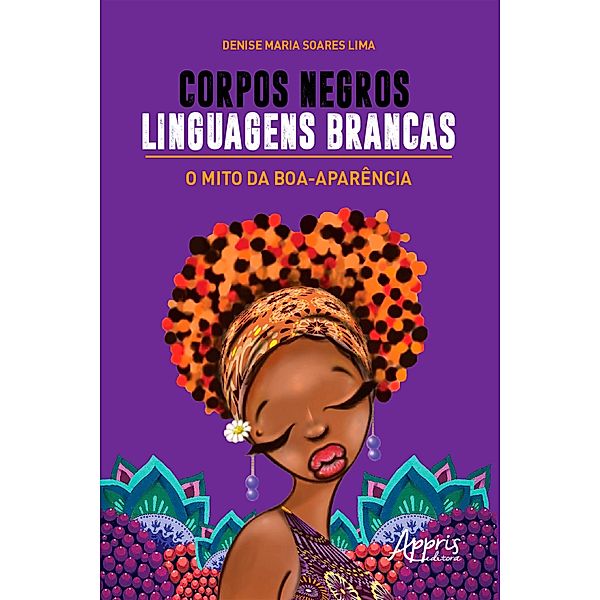 Corpos Negros, Linguagens Brancas: O Mito da Boa-Aparência, Denise Maria Soares Lima