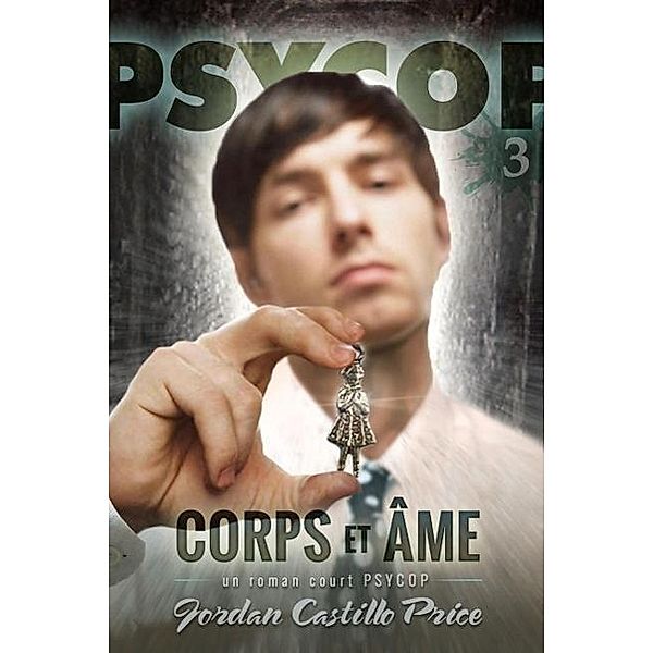 Corps et âme : un roman court PsyCop, Jordan Castillo Price