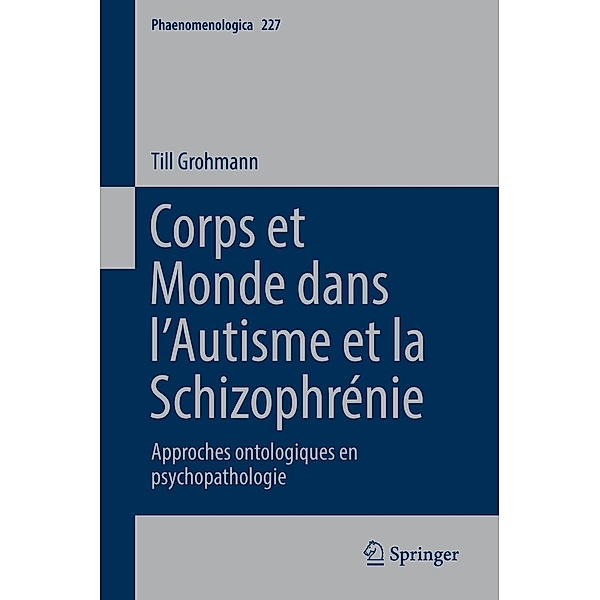 Corps et Monde dans l'Autisme et la Schizophrénie / Phaenomenologica Bd.227, Till Grohmann