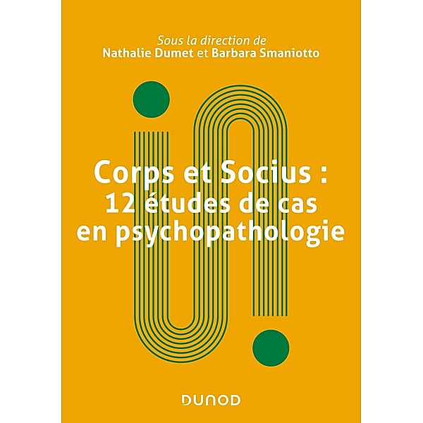 Corps et socius : 12 études de cas en psychopathologie / Univers Psy, Nathalie Dumet, Barbara Smaniotto