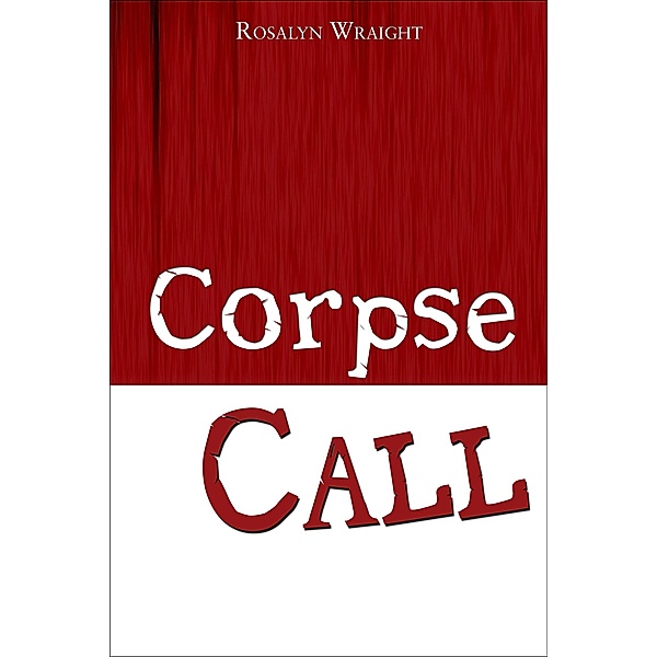 Corpse Call (Detective Laura McCallister Lesbian Mystery, #3) / Detective Laura McCallister Lesbian Mystery, Rosalyn Wraight