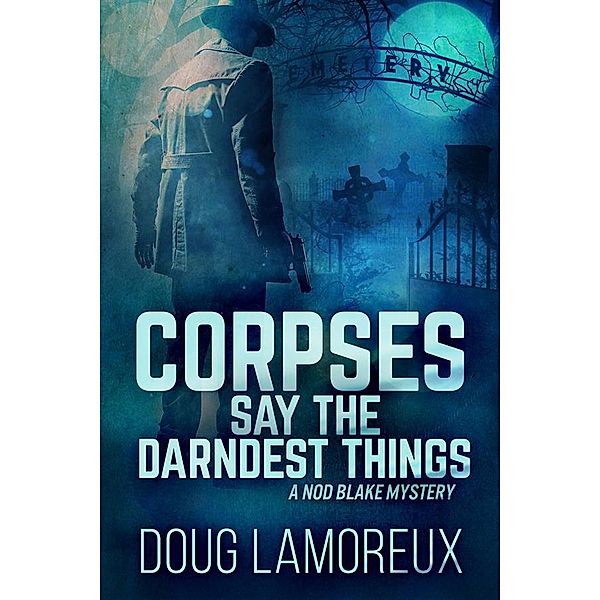 Corpses Say The Darndest Things / Nod Blake Mysteries Bd.1, Doug Lamoreux