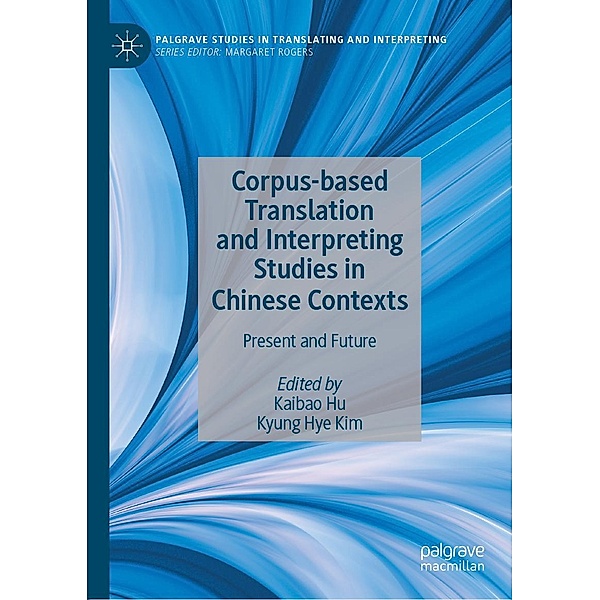 Corpus-based Translation and Interpreting Studies in Chinese Contexts / Palgrave Studies in Translating and Interpreting