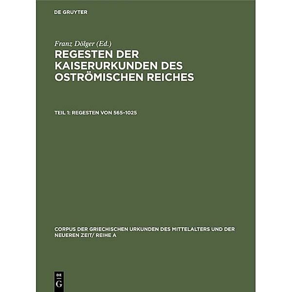 Corpus der griechischen Urkunden des Mittelalters und der neueren Zeit/ Reihe A / Abt. 1 / Regesten von 565-1025