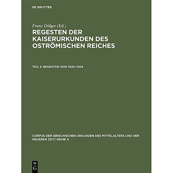 Corpus der griechischen Urkunden des Mittelalters und der neueren Zeit/ Reihe A / Abt. 1 / Regesten von 1025-1204