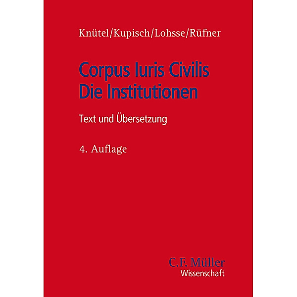Corpus Iuris Civilis. Die Institutionen, Rolf Knütel, Berthold Kupisch, Sebastian Lohsse, Thomas Rüfner