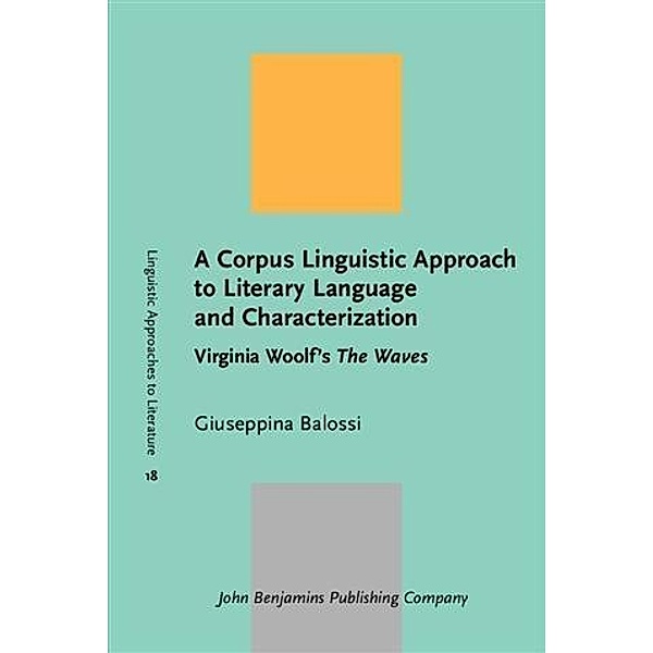 Corpus Linguistic Approach to Literary Language and Characterization, Giuseppina Balossi