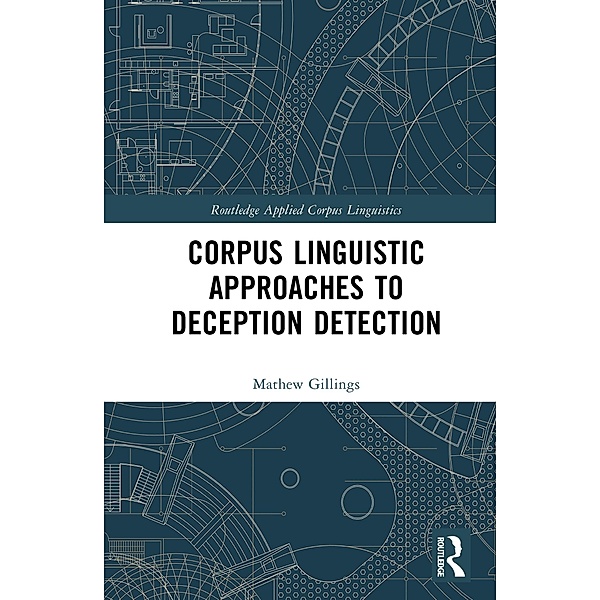 Corpus Linguistic Approaches to Deception Detection, Mathew Gillings