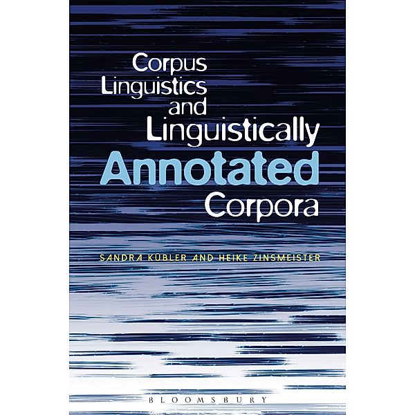 Corpus Linguistics and Linguistically Annotated Corpora, Sandra Kuebler, Heike Zinsmeister