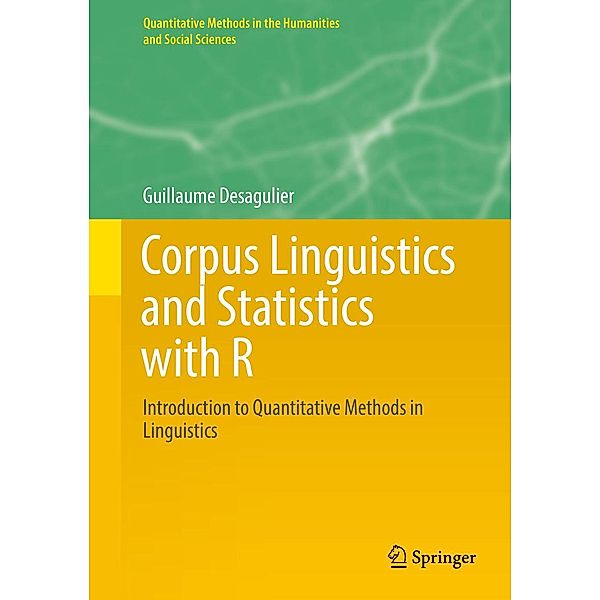 Corpus Linguistics and Statistics with R / Quantitative Methods in the Humanities and Social Sciences, Guillaume Desagulier