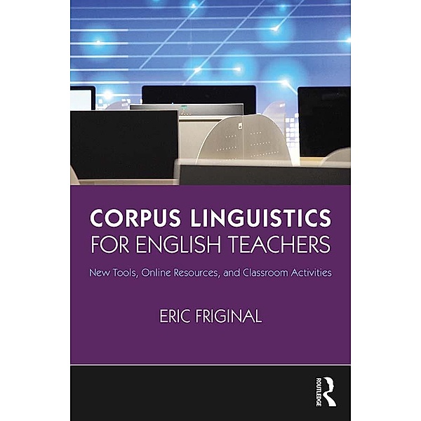 Corpus Linguistics for English Teachers, Eric Friginal