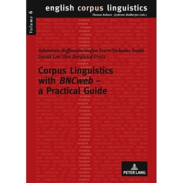 Corpus Linguistics with BNCweb - a Practical Guide, Sebastian Hoffmann, Ylva Berglund, Stefan Evert, Nicholas Smith, David Y. W. Lee