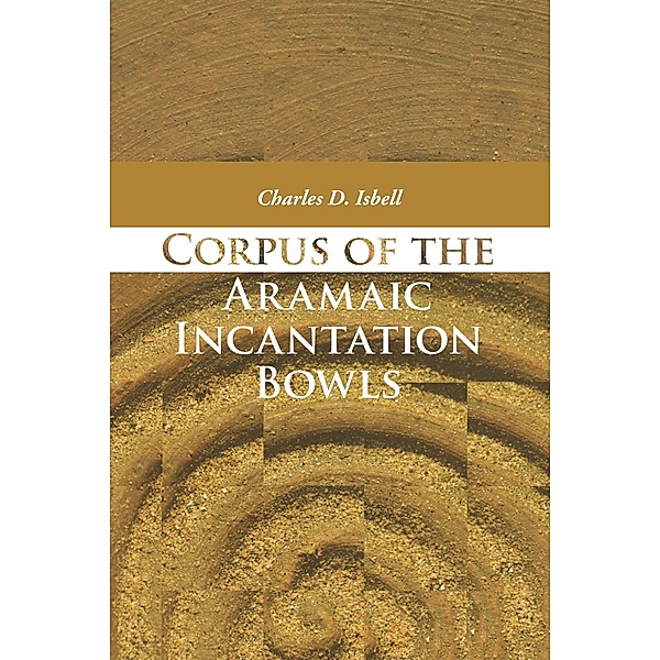 Corpus of the Aramaic Incantation Bowls, Charles David Isbell
