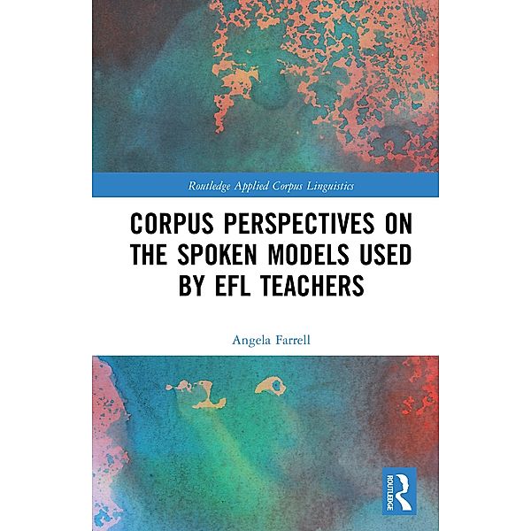 Corpus Perspectives on the Spoken Models used by EFL Teachers, Angela Farrell