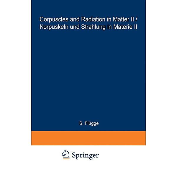 Corpuscles and Radiation in Matter II / Korpuskeln und Strahlung in Materie II / Handbuch der Physik Encyclopedia of Physics Bd.6 / 34, R. Kollath, R. D. Birhoff, Lennart Simons, E. Merzbacher, Ward Whaling