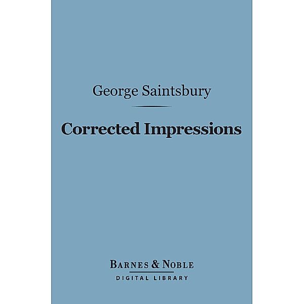 Corrected Impressions (Barnes & Noble Digital Library) / Barnes & Noble, George Saintsbury