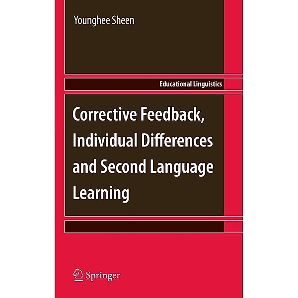 Corrective Feedback, Individual Differences and Second Language Learning / Educational Linguistics Bd.13, Younghee Sheen