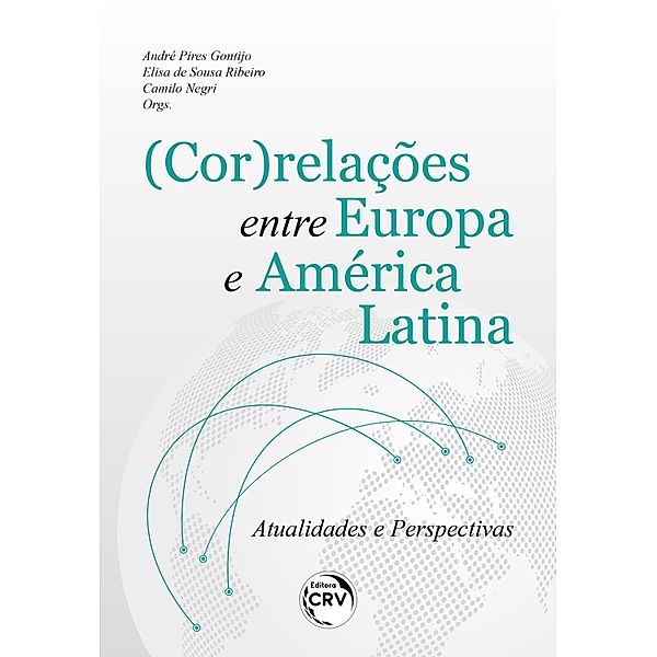 (COR)RELAÇÕES ENTRE EUROPA E AMÉRICA LATINA, Elisa de Sousa Ribeiro Pinchemel, André Pires Gontijo, Camilo Negri
