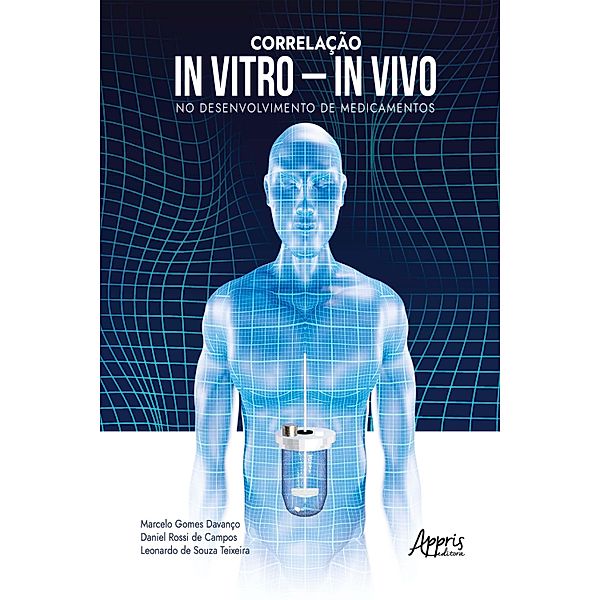 Correlação In Vitro - In Vivo no Desenvolvimento de Medicamentos, Marcelo Gomes Davanço, Daniel Rossi de Campos, Leonardo de Souza Teixeira