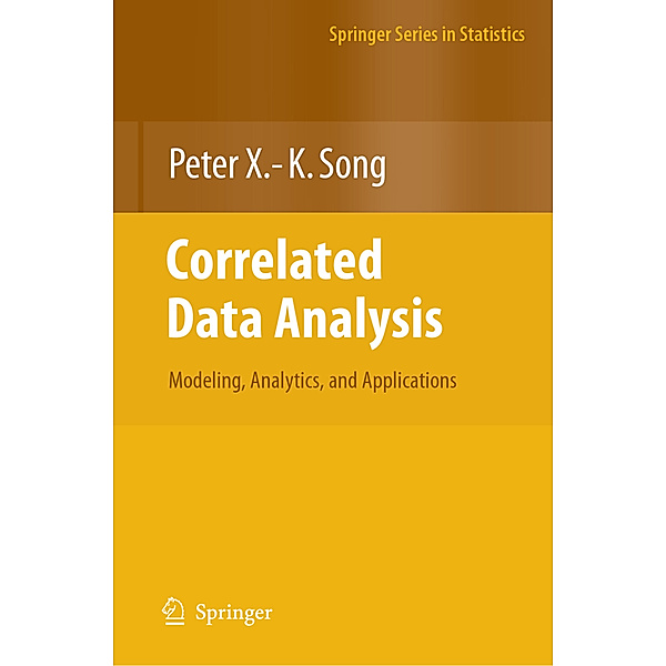 Correlated Data Analysis: Modeling, Analytics, and Applications, Peter X. -K. Song