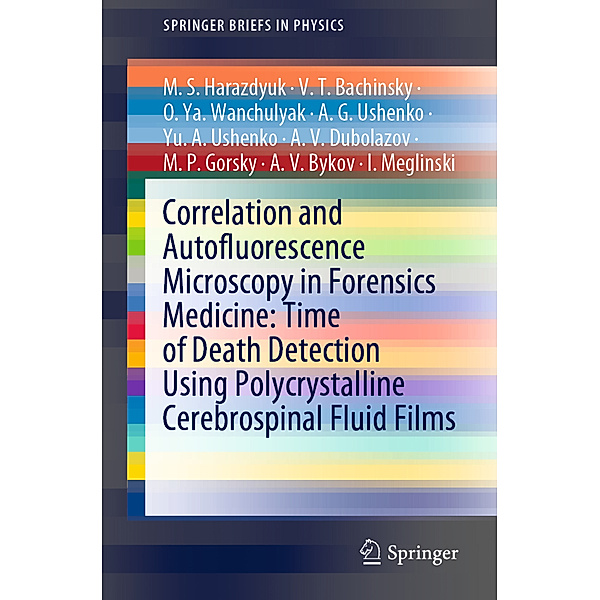 Correlation and Autofluorescence Microscopy in Forensics Medicine: Time of Death Detection Using Polycrystalline Cerebrospinal Fluid Films, M.S. Harazdyuk, V.T. Bachinsky, O.Ya. Wanchulyak, A. G. Ushenko, Yu. A. Ushenko, A. V. Dubolazov, M.P. Gorsky, A.V. Bykov, I. Meglinski