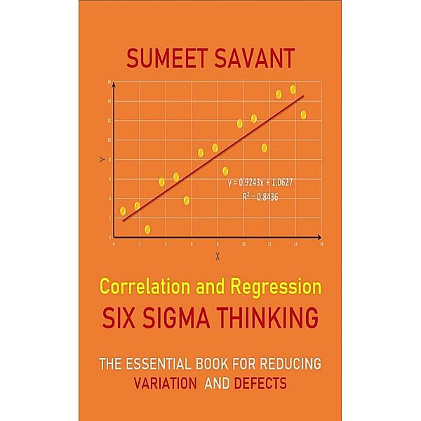 Correlation and Regression (Six Sigma Thinking, #8) / Six Sigma Thinking, Sumeet Savant