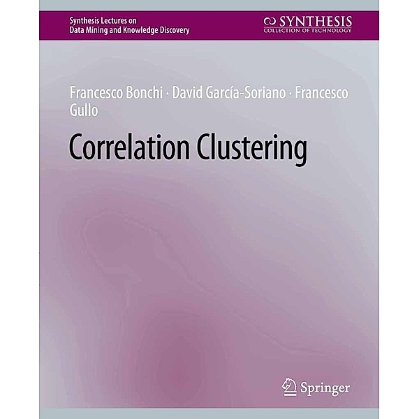 Correlation Clustering / Synthesis Lectures on Data Mining and Knowledge Discovery, Francesco Bonchi, David García-Soriano, Francesco Gullo