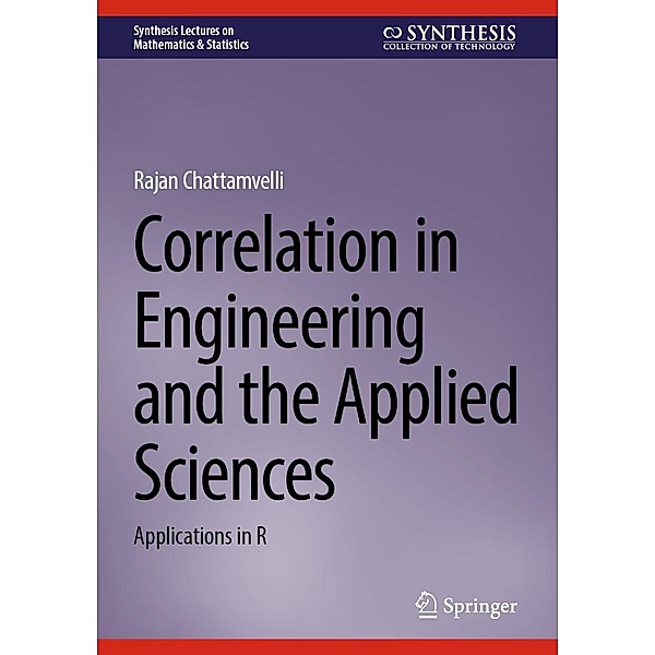 Correlation in Engineering and the Applied Sciences / Synthesis Lectures on Mathematics & Statistics, Rajan Chattamvelli
