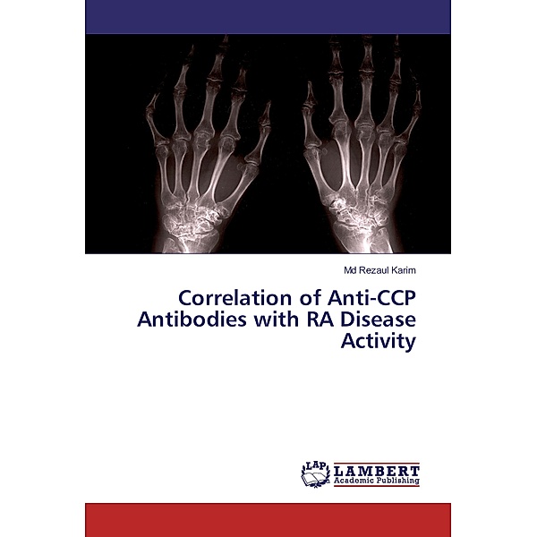 Correlation of Anti-CCP Antibodies with RA Disease Activity, Md Rezaul Karim
