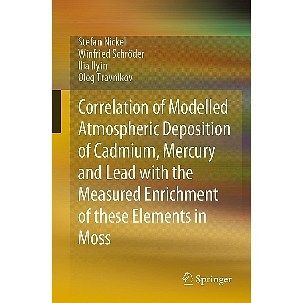 Correlation of Modelled Atmospheric Deposition of Cadmium, Mercury and Lead with the Measured Enrichment of these Elements in Moss, Stefan Nickel, Winfried Schröder, Ilia Ilyin, Oleg Travnikov
